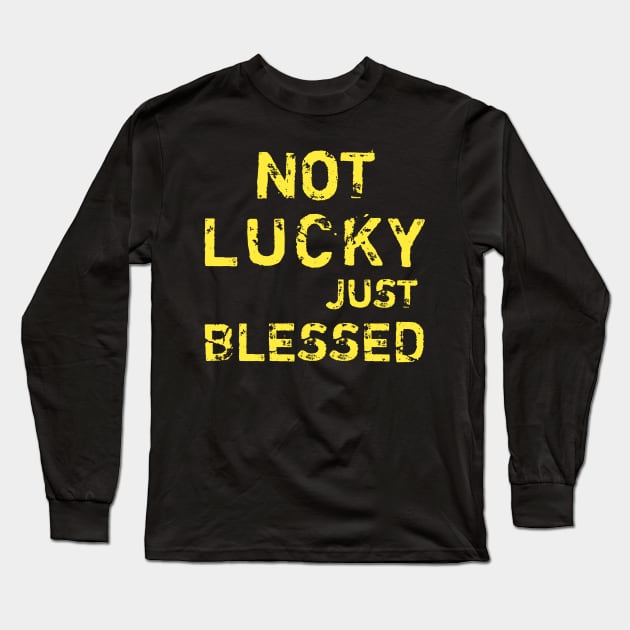 Not lucky just blessed Long Sleeve T-Shirt by Captainstore